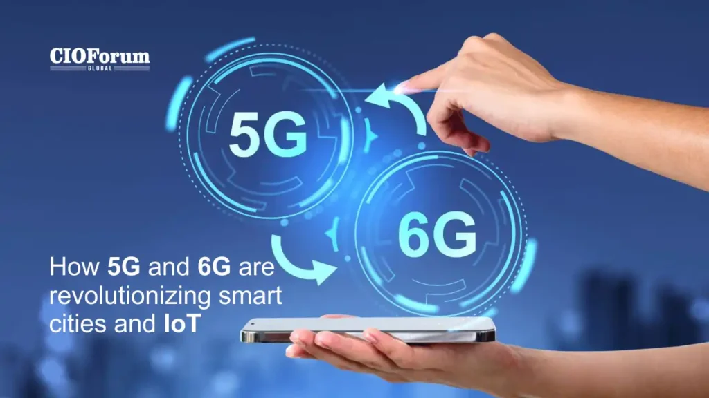 How 5G and 6G are revolutionizing smart cities and IoT